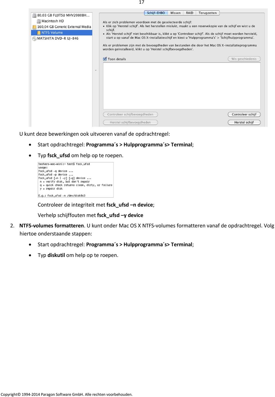 Controleer de integriteit met fsck_ufsd n device; Verhelp schijffouten met fsck_ufsd y device 2. NTFS volumes formatteren.