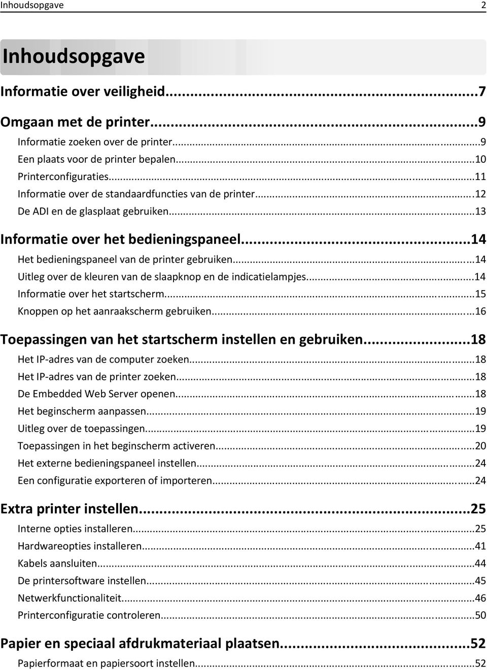 ..14 Uitleg over de kleuren van de slaapknop en de indicatielampjes...14 Informatie over het startscherm...15 Knoppen op het aanraakscherm gebruiken.