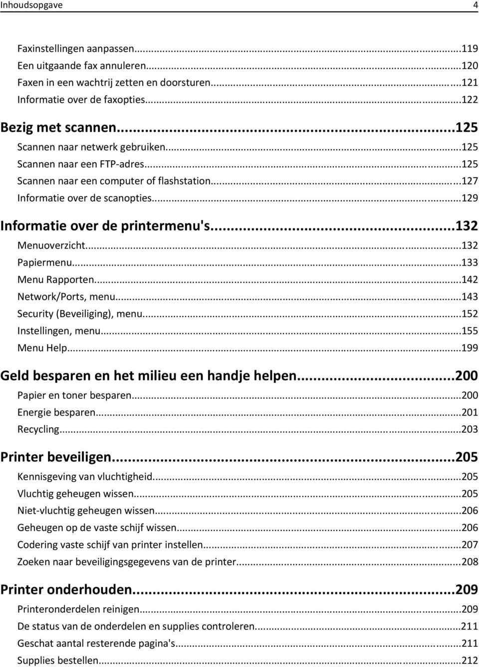 ..132 Menuoverzicht...132 Papiermenu...133 Menu Rapporten...142 Network/Ports, menu...143 Security (Beveiliging), menu...152 Instellingen, menu...155 Menu Help.