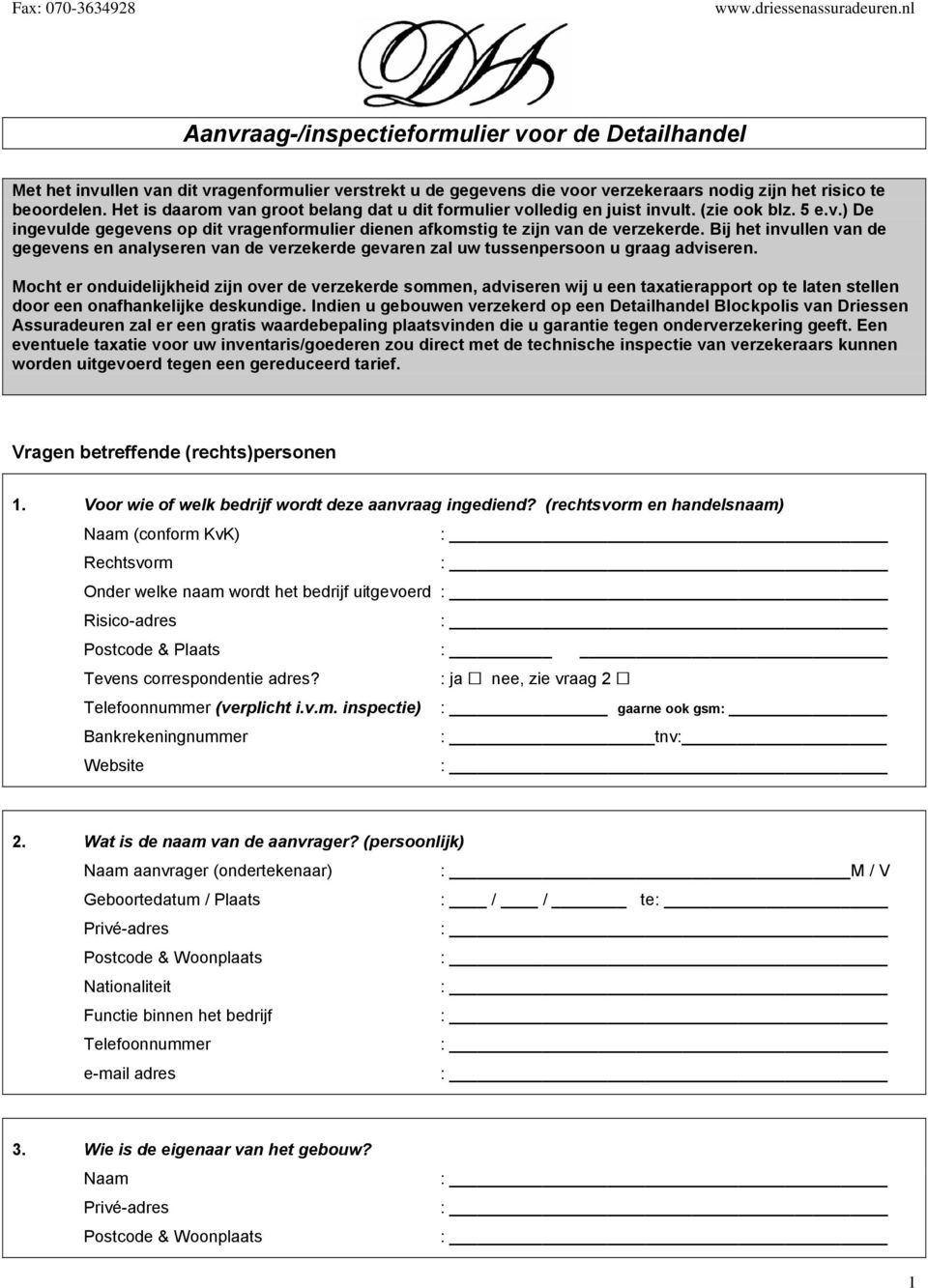 Bij het invullen van de gegevens en analyseren van de verzekerde gevaren zal uw tussenpersoon u graag adviseren.