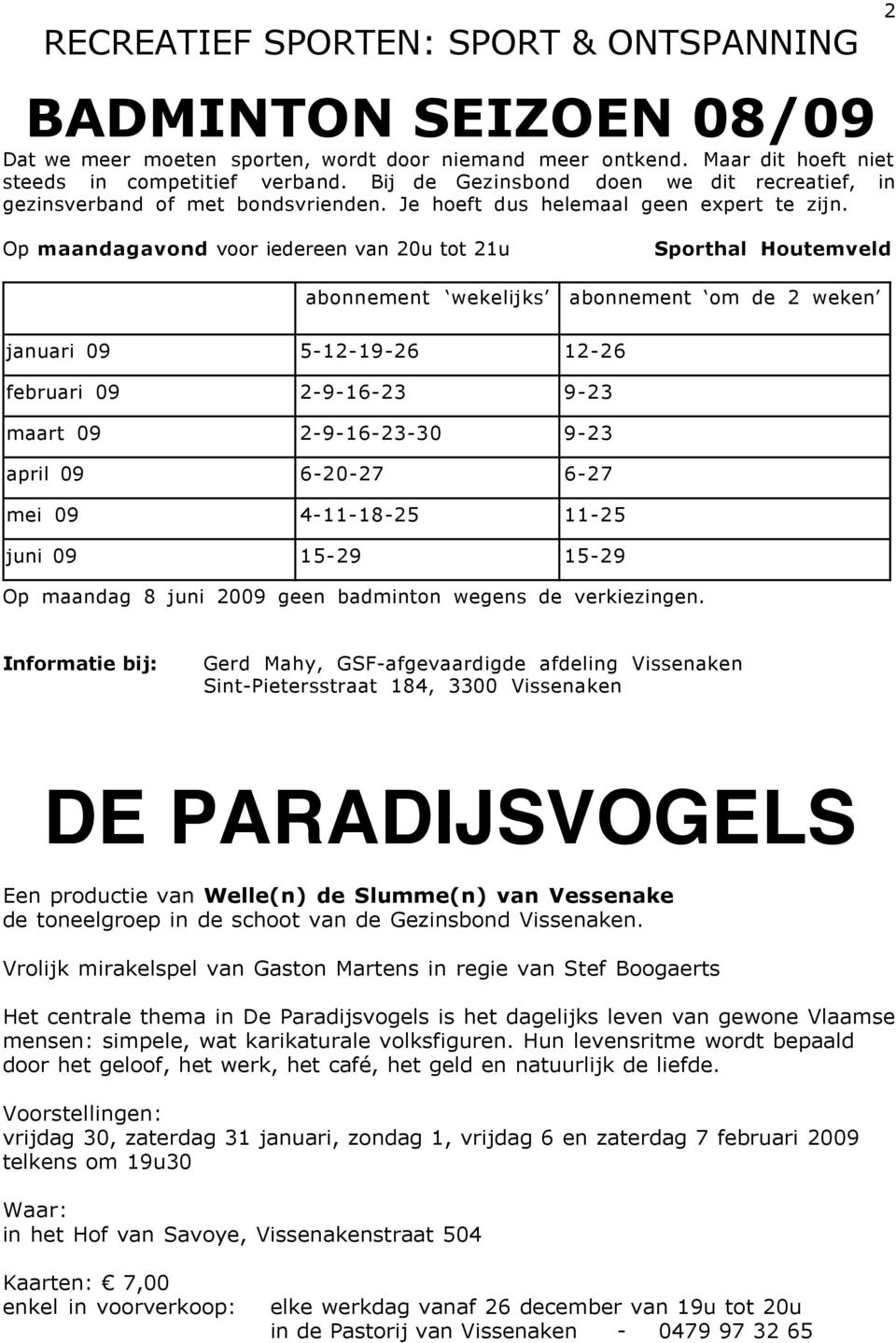 2 Op maandagavond voor iedereen van 20u tot 21u abonnement wekelijks Sporthal Houtemveld abonnement om de 2 weken januari 09 februari 09 maart 09 april 09 mei 09 juni 09 5-12-19-26 2-9-16-23