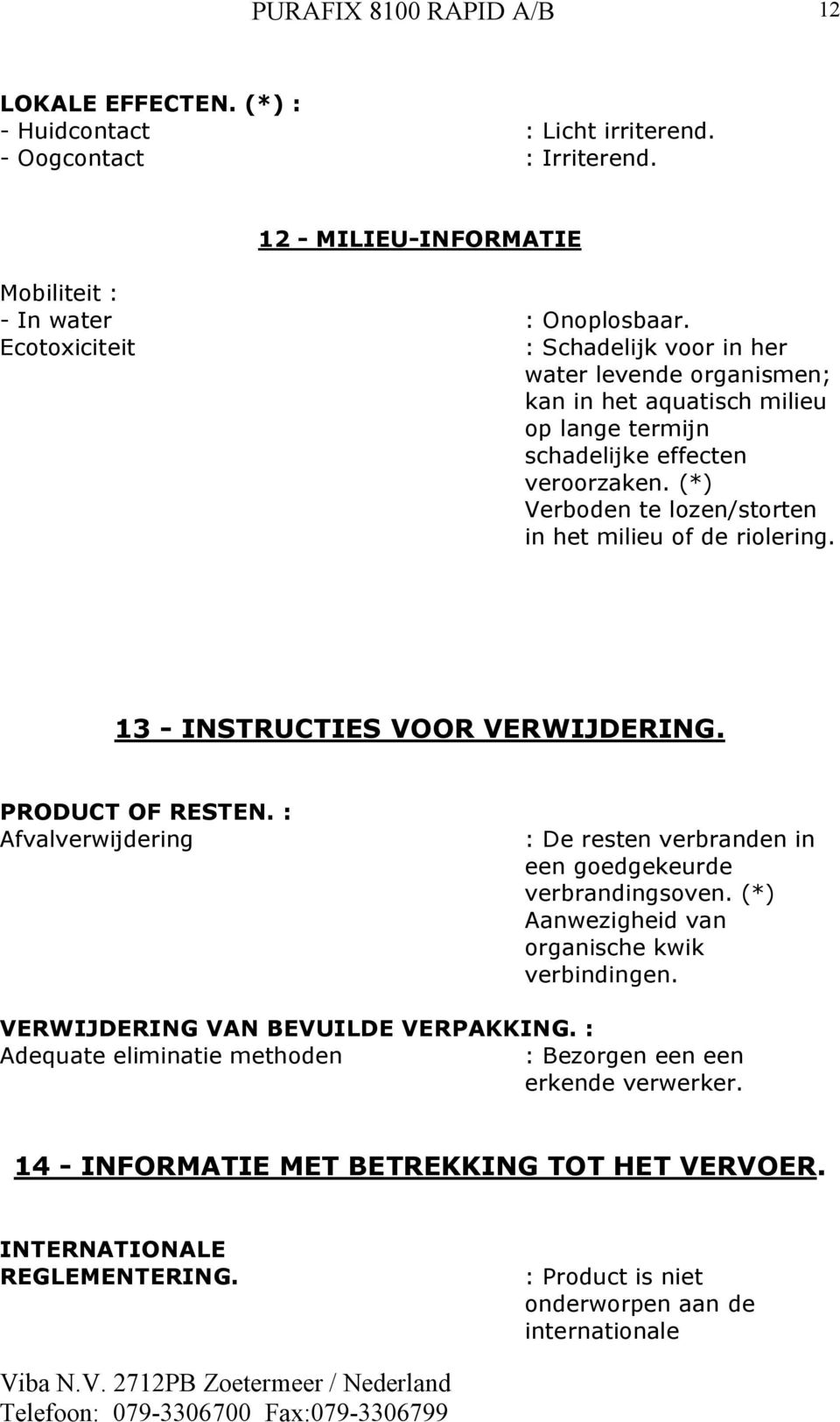 (*) Verboden te lozen/storten in het milieu of de riolering. 13 - INSTRUCTIES VOOR VERWIJDERING. PRODUCT OF RESTEN.