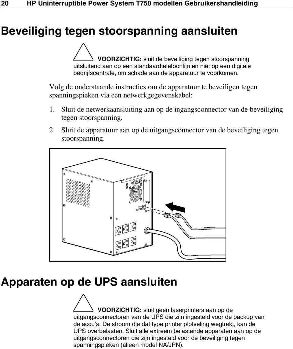 Volg de onderstaande instructies om de apparatuur te beveiligen tegen spanningspieken via een netwerkgegevenskabel: 1.