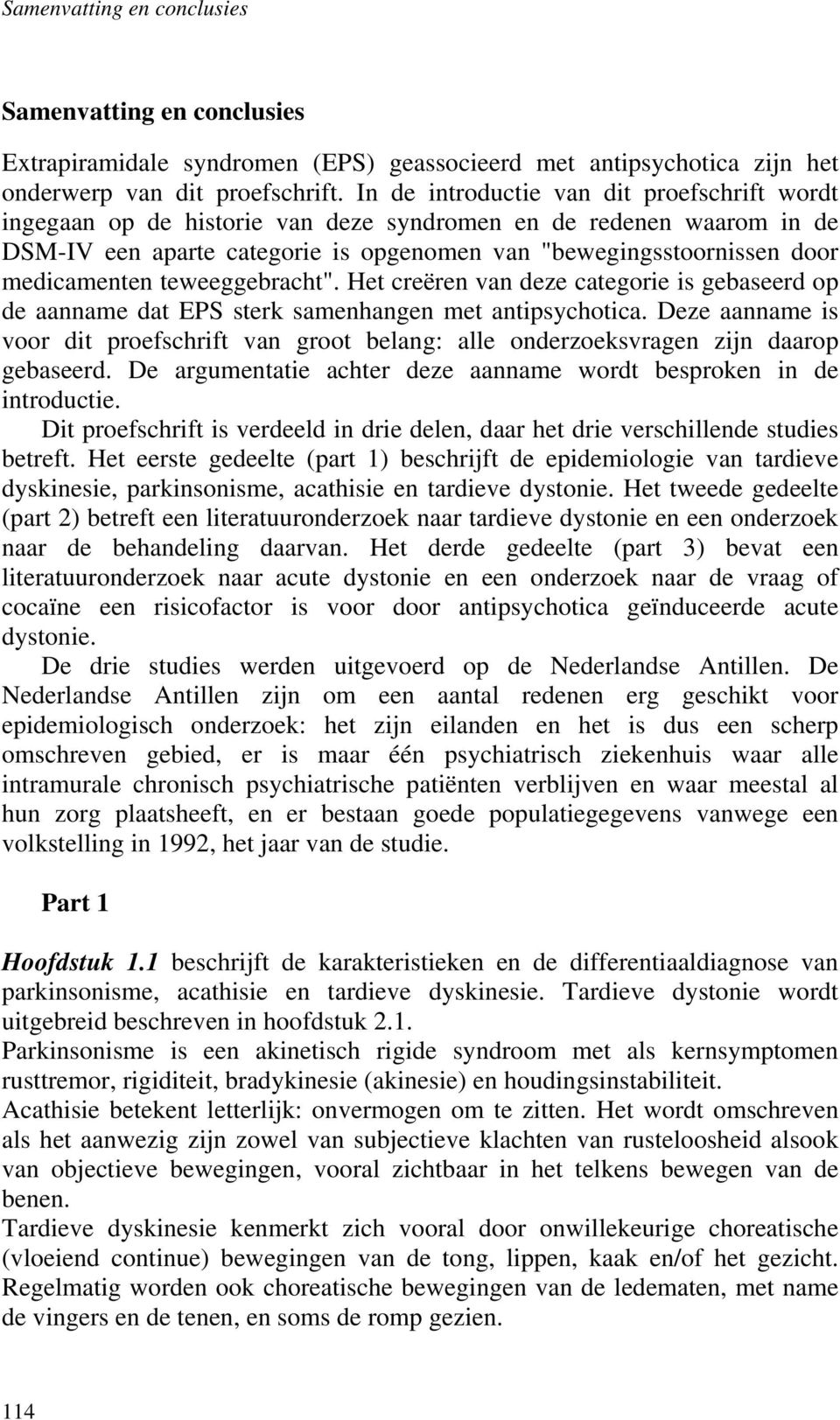 teweeggebracht". Het creëren van deze categorie is gebaseerd op de aanname dat EPS sterk samenhangen met antipsychotica.