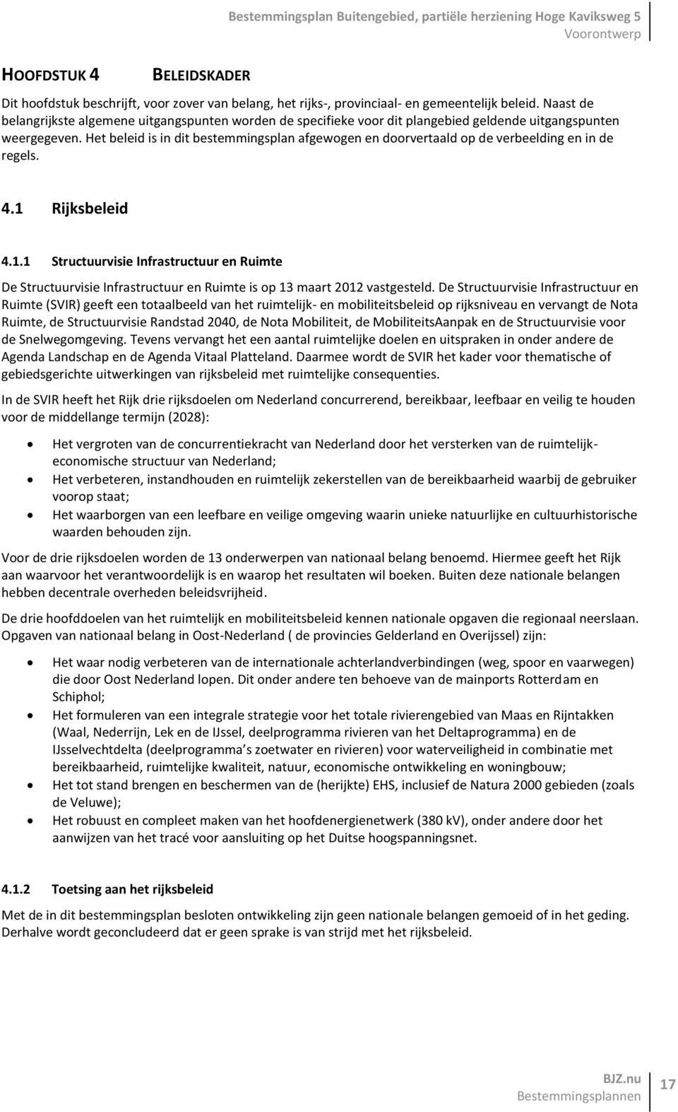 Het beleid is in dit bestemmingsplan afgewogen en doorvertaald op de verbeelding en in de regels. 4.1 