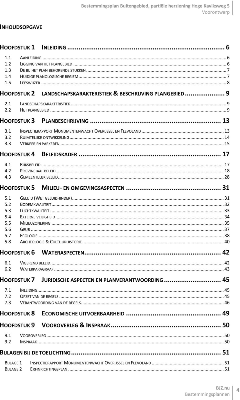 1 INSPECTIERAPPORT MONUMENTENWACHT OVERIJSSEL EN FLEVOLAND... 13 3.2 RUIMTELIJKE ONTWIKKELING... 14 3.3 VERKEER EN PARKEREN... 15 HOOFDSTUK 4 BELEIDSKADER... 17 4.1 RIJKSBELEID... 17 4.2 PROVINCIAAL BELEID.