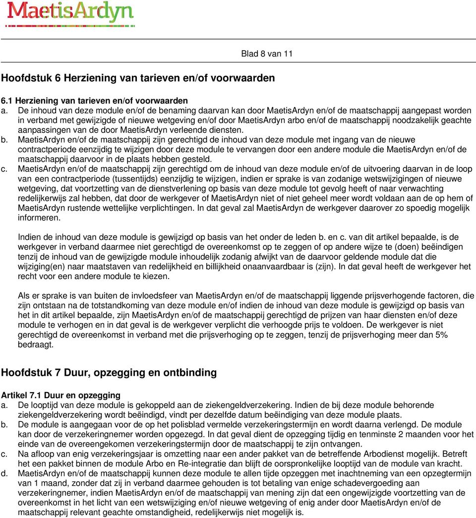 maatschappij noodzakelijk geachte aanpassingen van de door MaetisArdyn verleende diensten. b.