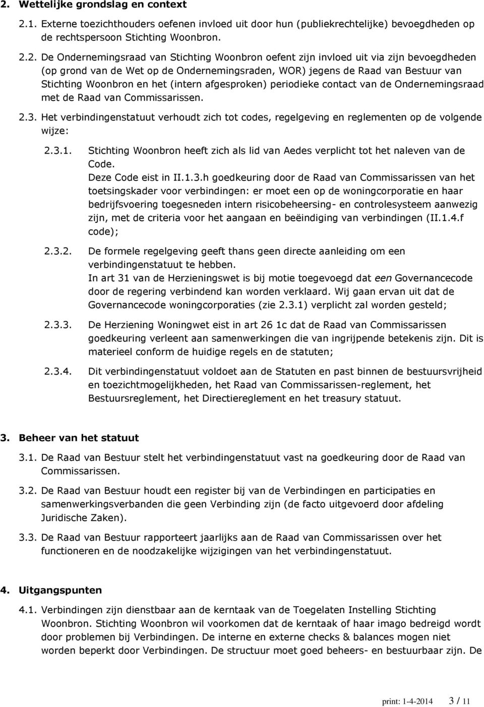 periodieke contact van de Ondernemingsraad met de Raad van Commissarissen. 2.3. Het verbindingenstatuut verhoudt zich tot codes, regelgeving en reglementen op de volgende wijze: 2.3.1.