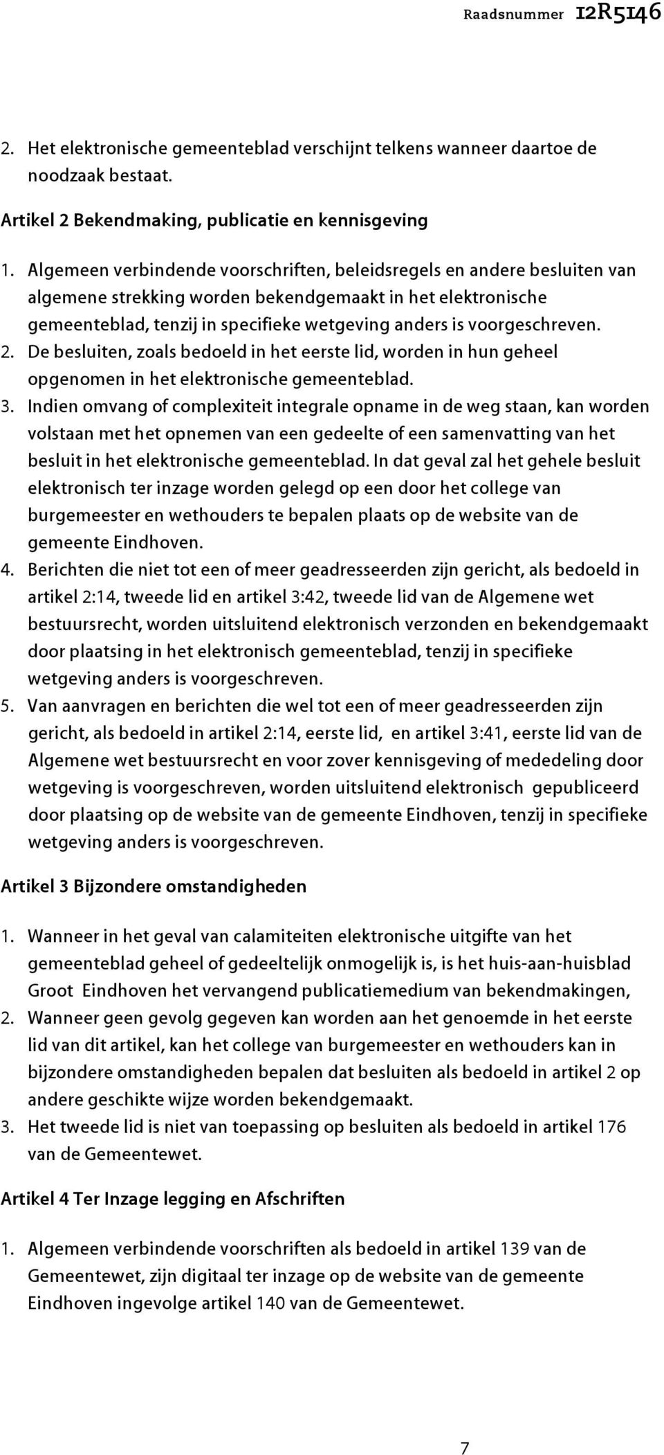 voorgeschreven. 2. De besluiten, zoals bedoeld in het eerste lid, worden in hun geheel opgenomen in het elektronische gemeenteblad. 3.