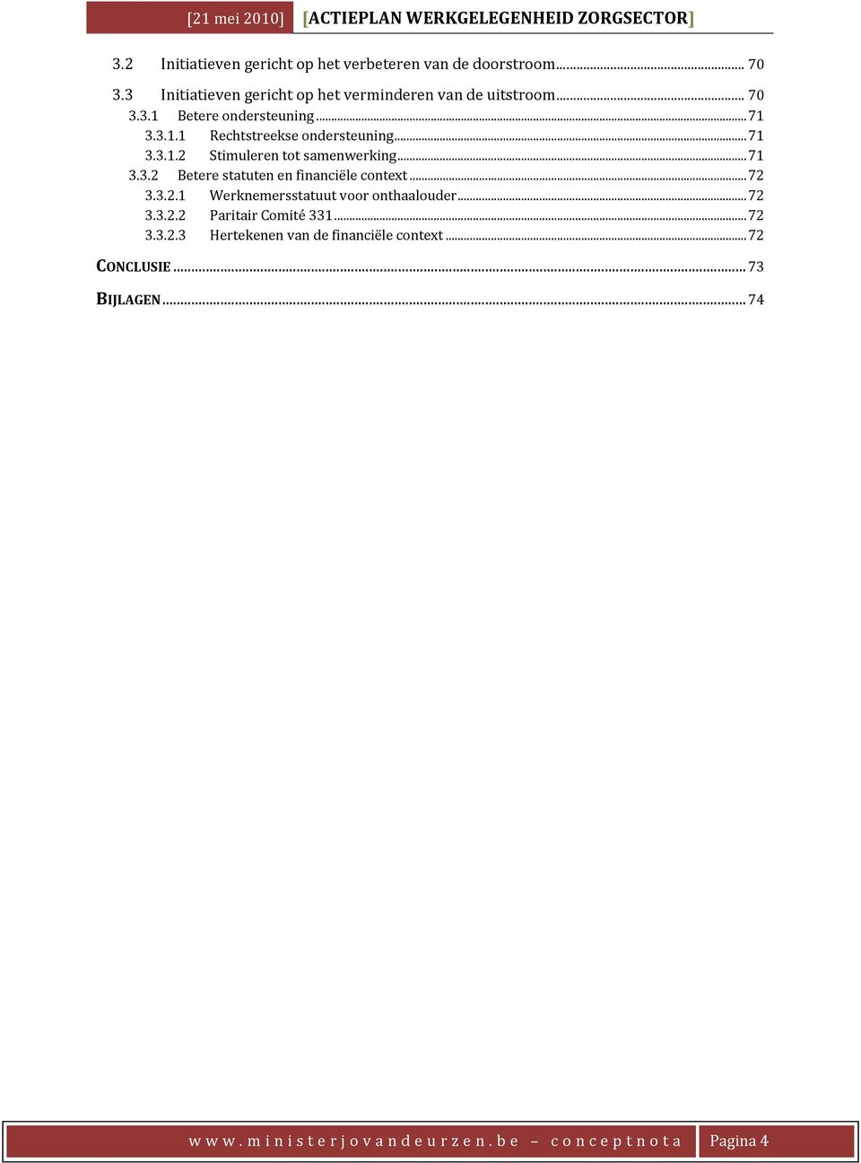 ..72 3.3.2.1 Werknemersstatuut voor onthaalouder...72 3.3.2.2 Paritair Comité 331... 72 3.3.2.3 Hertekenen van de financiële context.