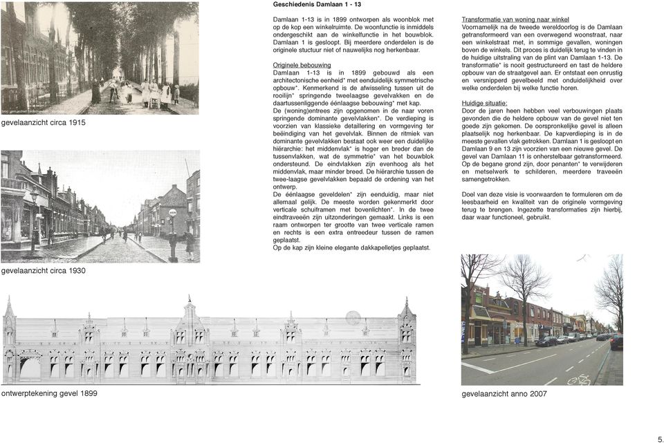 archief Leidschendam - Voorburg gevelaanzicht circa 1915 Originele bebouwing Damlaan 1-13 is in 1899 gebouwd als een architectonische eenheid* met eenduidelijk symmetrische *.