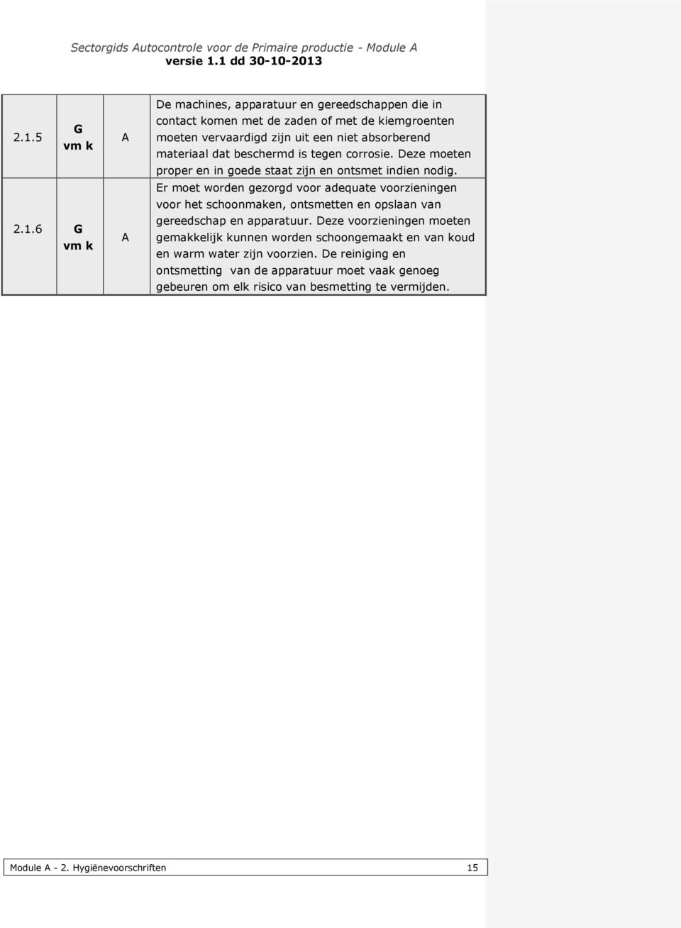 Er moet worden gezorgd voor adequate voorzieningen voor het schoonmaken, ontsmetten en opslaan van gereedschap en apparatuur.