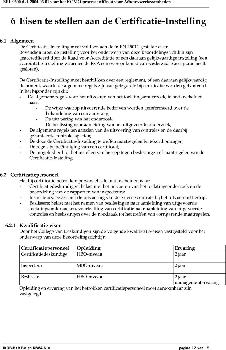 waarmee de RvA een overeenkomst van wederzijdse acceptatie heeft gesloten).