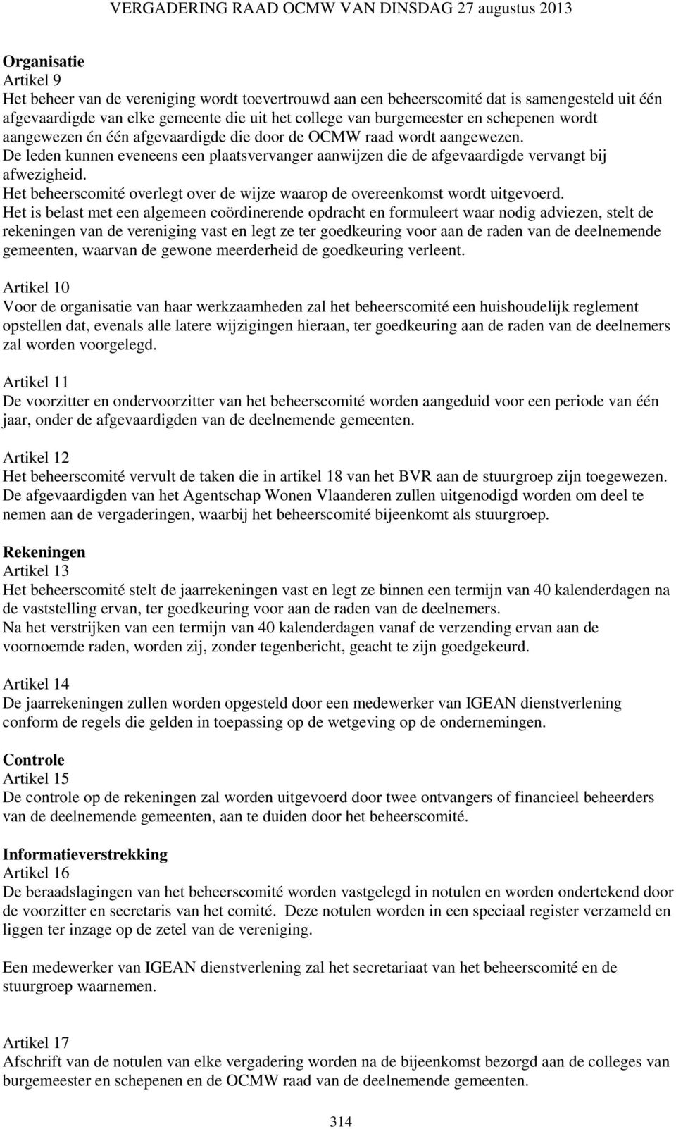 Het beheerscomité overlegt over de wijze waarop de overeenkomst wordt uitgevoerd.