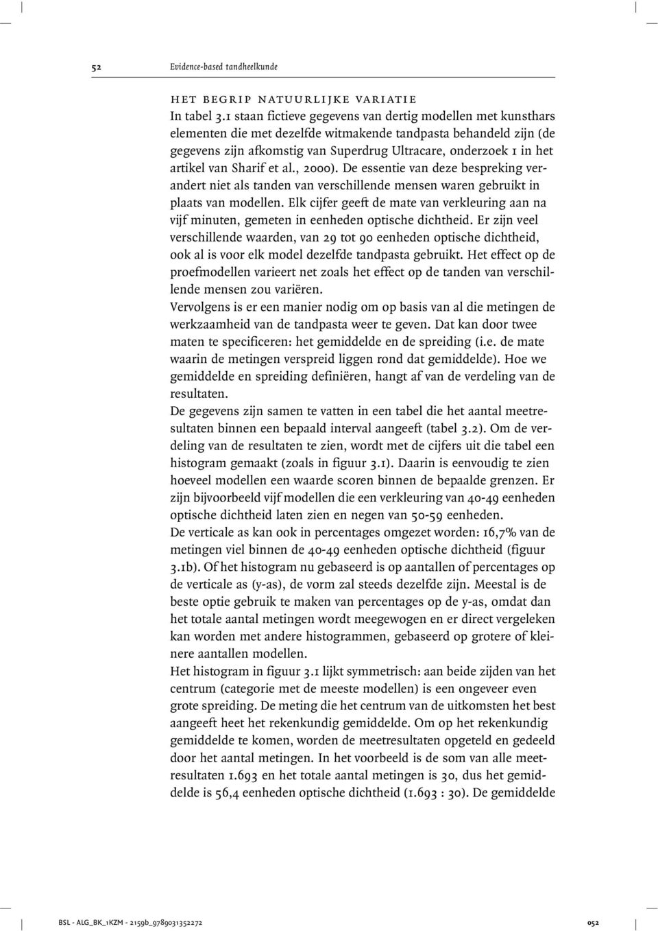 artikel van Sharif et al., 2000). De essentie van deze bespreking verandert niet als tanden van verschillende mensen waren gebruikt in plaats van modellen.