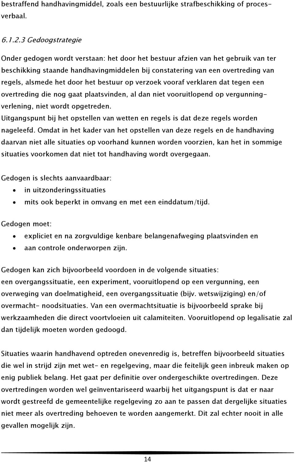 door het bestuur op verzoek vooraf verklaren dat tegen een overtreding die nog gaat plaatsvinden, al dan niet vooruitlopend op vergunningverlening, niet wordt opgetreden.