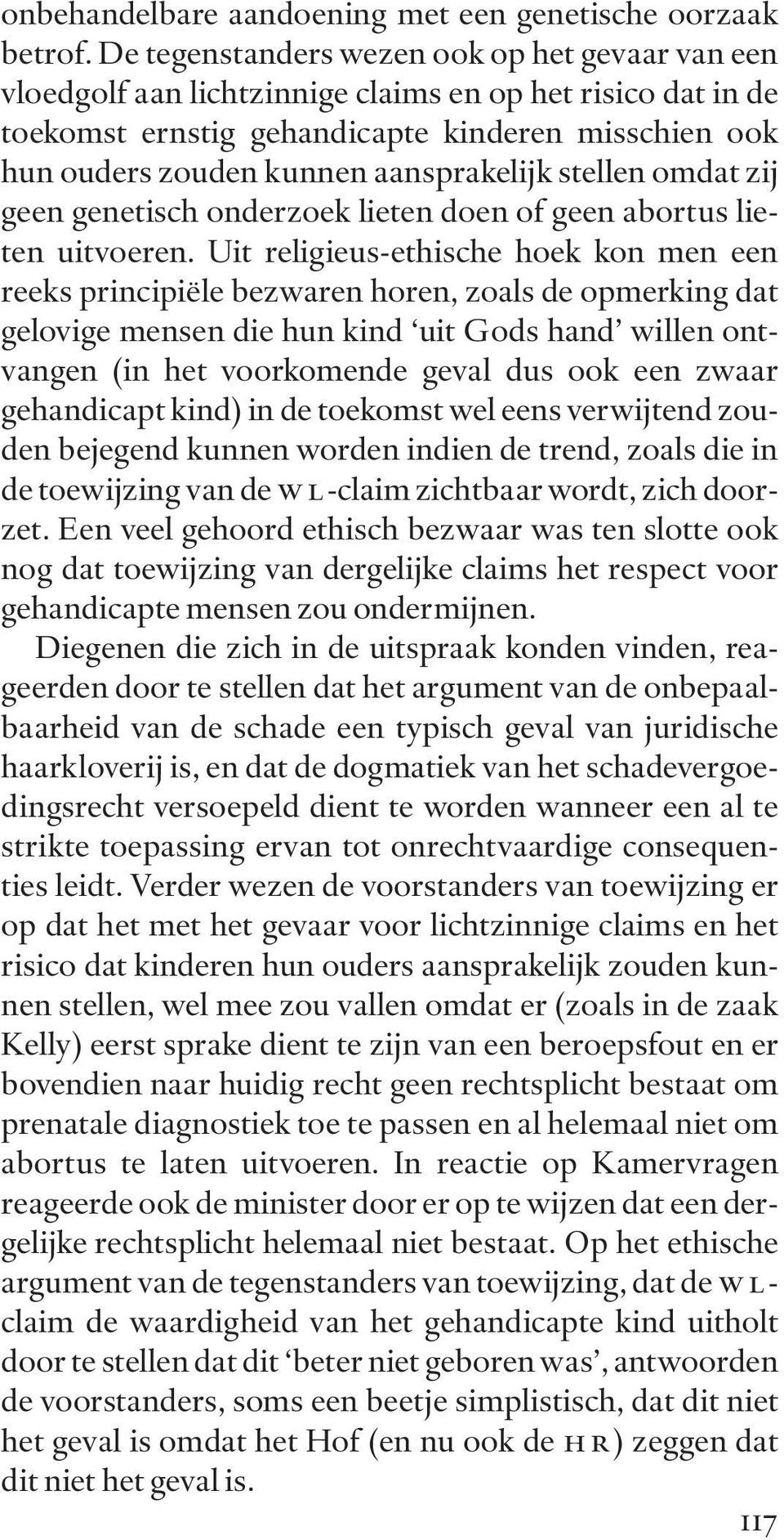 aansprakelijk stellen omdat zij geen genetisch onderzoek lieten doen of geen abortus lieten uitvoeren.