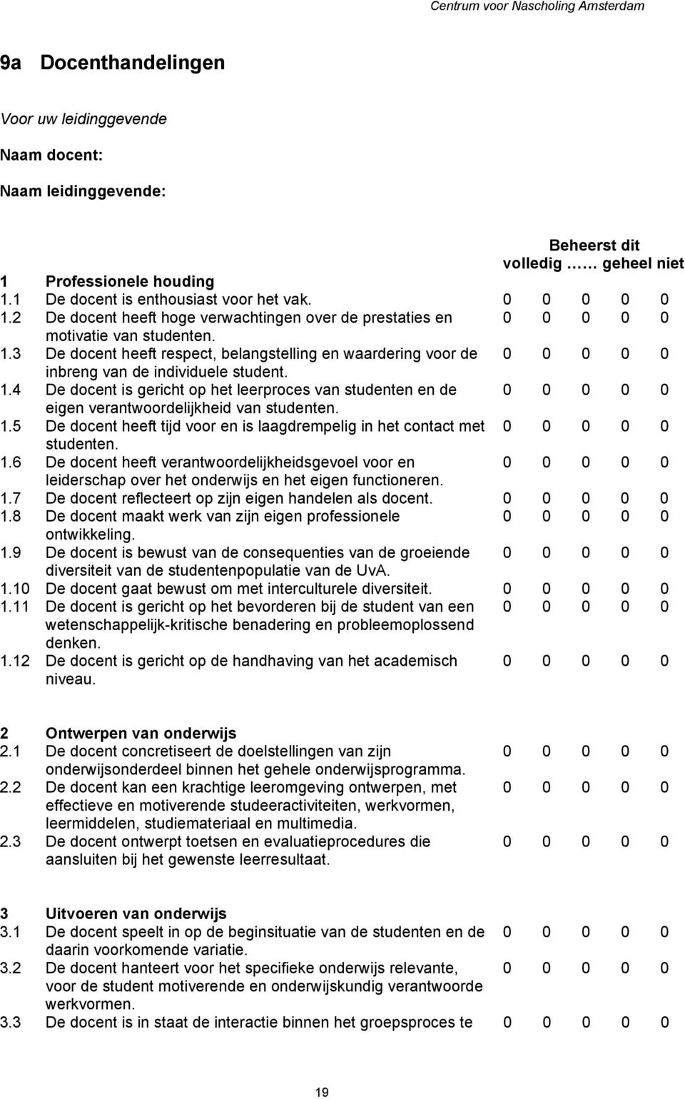 4 De docent is gericht op het leerproces van studenten en de eigen verantwoordelijkheid van studenten. 1.