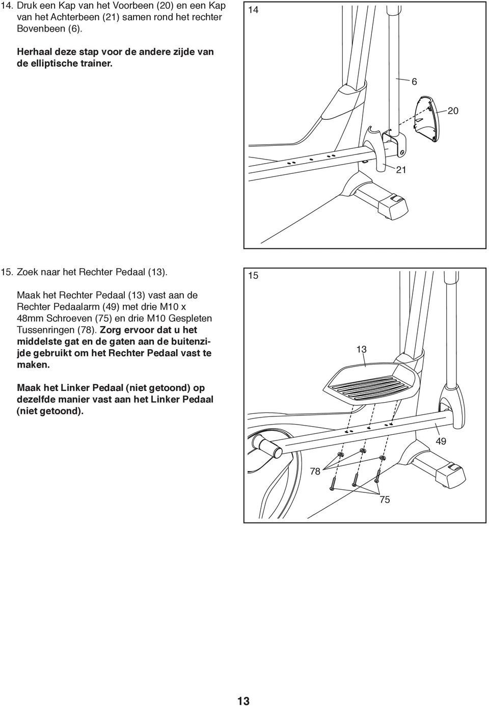 15 Maak het Rechter Pedaal (13) vast aan de Rechter Pedaalarm (49) met drie M10 x 48mm Schroeven (75) en drie M10 Gespleten Tussenringen (78).