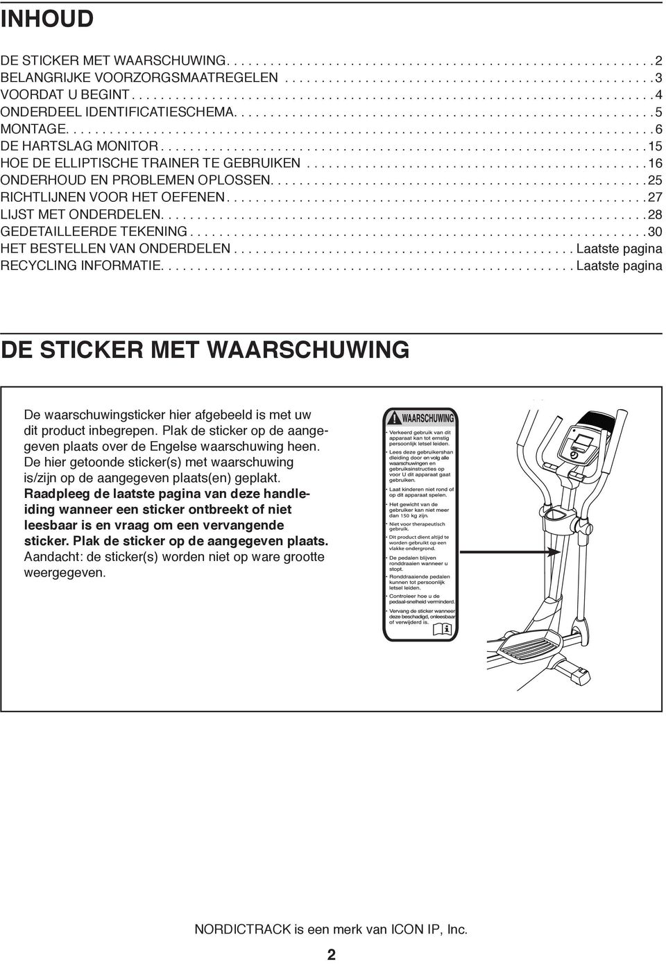 ..16 ONDERHOUD EN PROBLEMEN OPLOSSEN....................................................25 RICHTLIJNEN VOOR HET OEFENEN..........................................................27 LIJST MET ONDERDELEN.