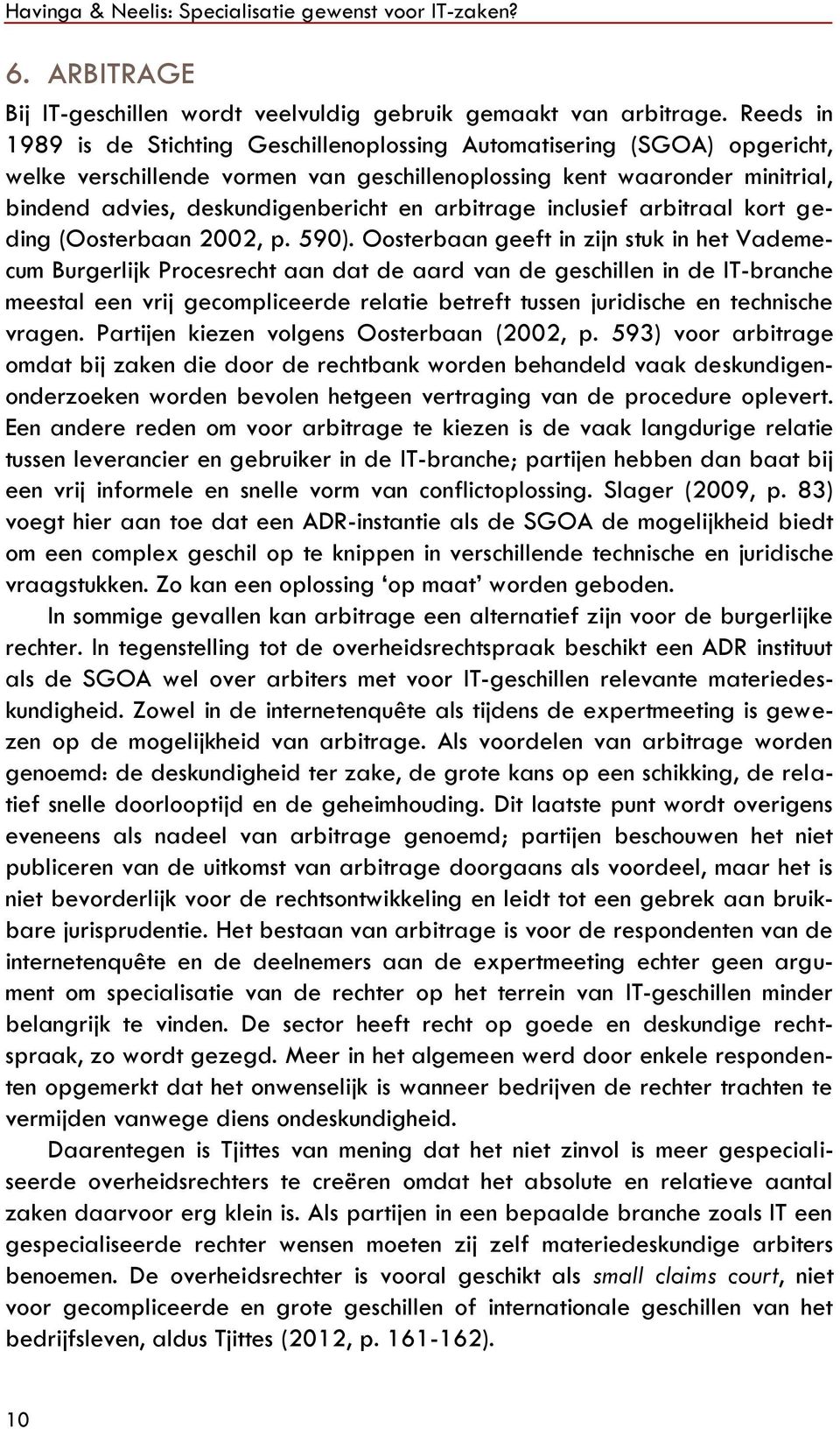 arbitrage inclusief arbitraal kort geding (Oosterbaan 2002, p. 590).