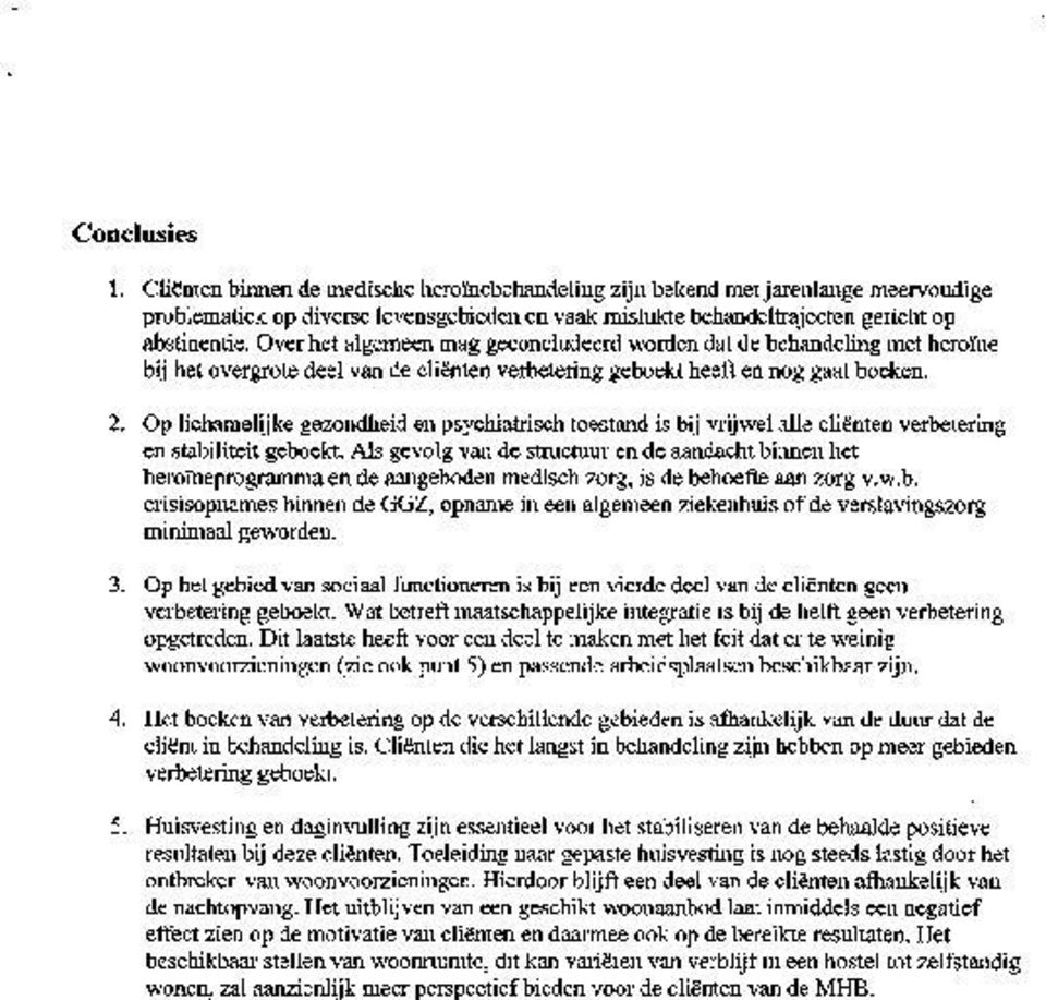 Op lichamelijke gezondheid en psychiatrisch toestand is bij vrijwel alle cliãńnten verbetering en stabiliteit geboekt.