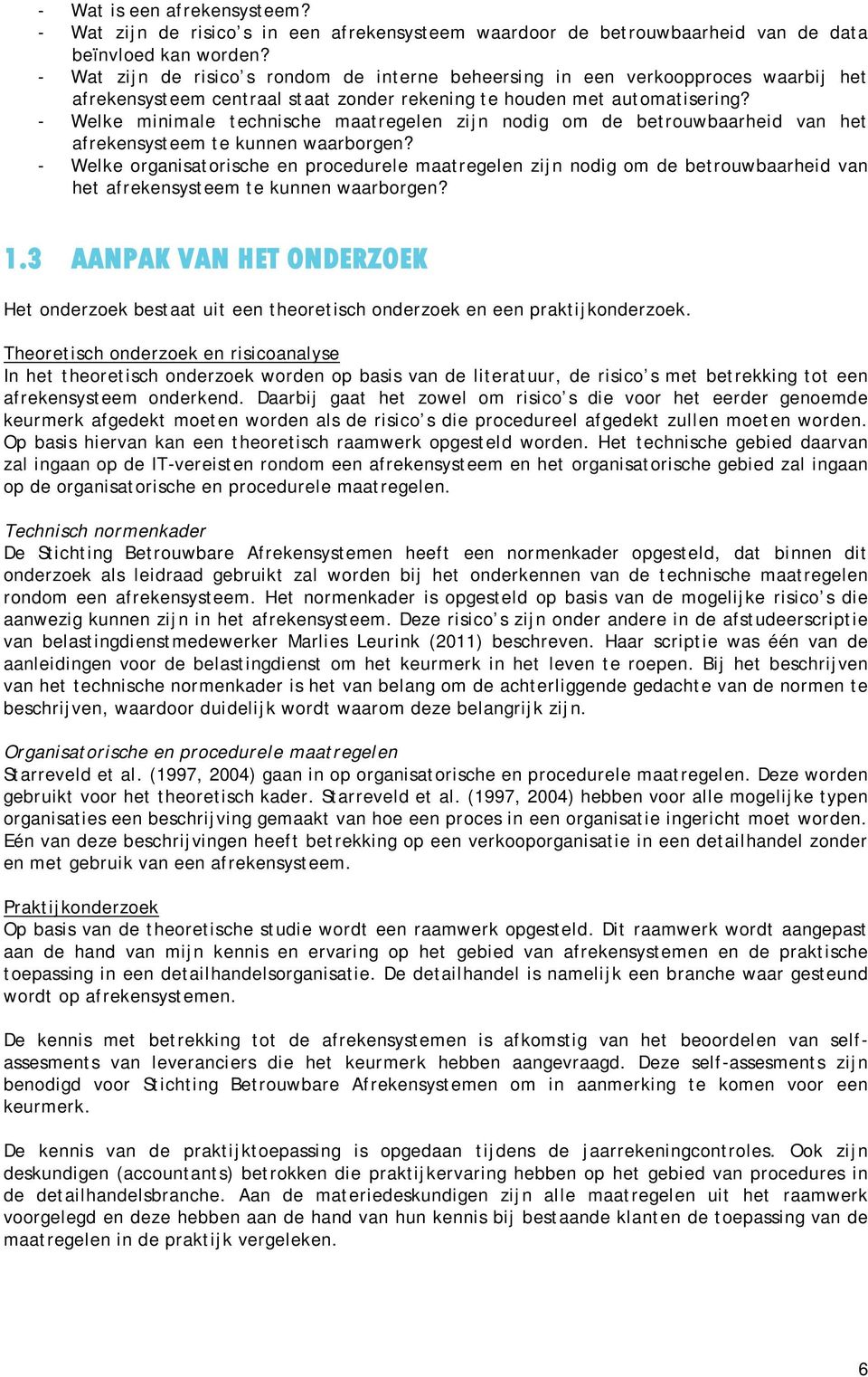 - Welke minimale technische maatregelen zijn nodig om de betrouwbaarheid van het afrekensysteem te kunnen waarborgen?