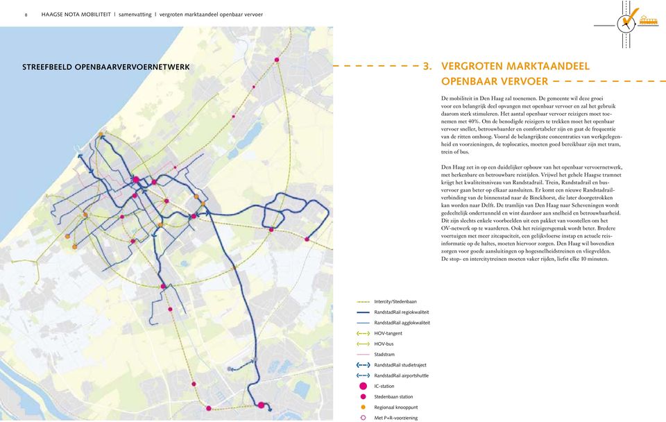 Om de benodigde reizigers te trekken moet het openbaar vervoer sneller, betrouwbaarder en comfortabeler zijn en gaat de frequentie van de ritten omhoog.