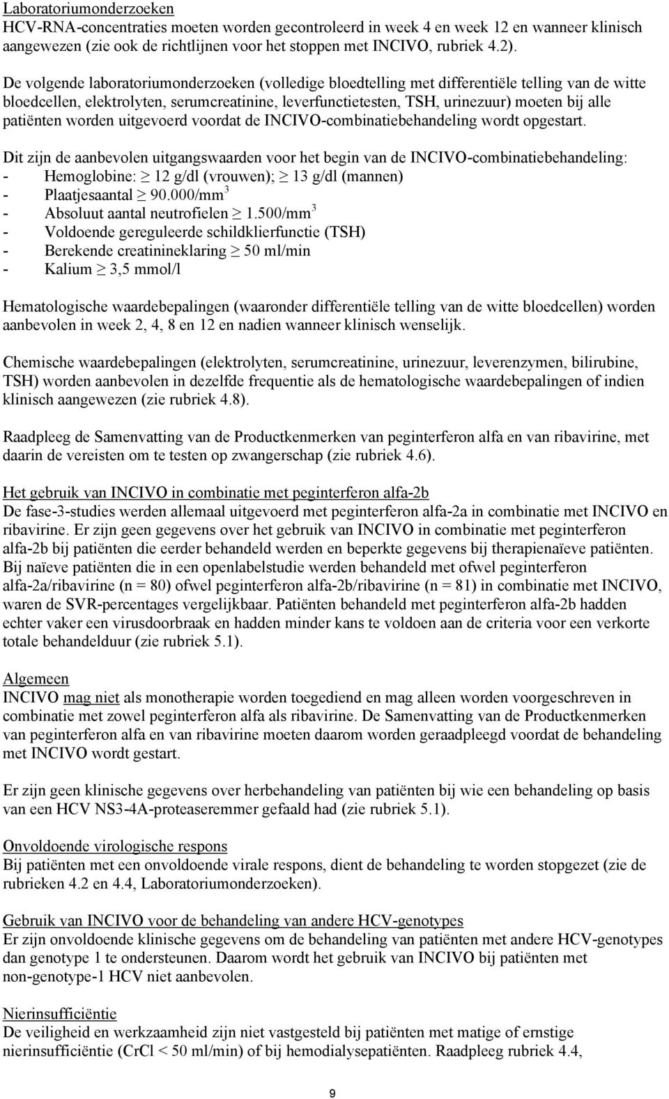 patiënten worden uitgevoerd voordat de INCIVO-combinatiebehandeling wordt opgestart.