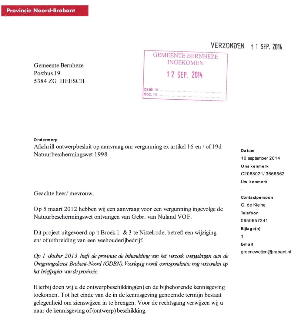 mevrouw, Op 5 maart 2012 hebben wij een aanvraag voor een vergunning ingevolge de Natuurbeschermingswet ontvangen van Gebr. van Nuland VOF.