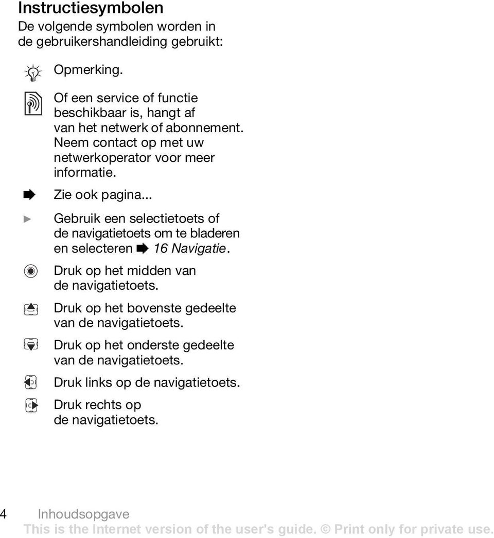 % Zie ook pagina... } Gebruik een selectietoets of de navigatietoets om te bladeren en selecteren % 16 Navigatie.