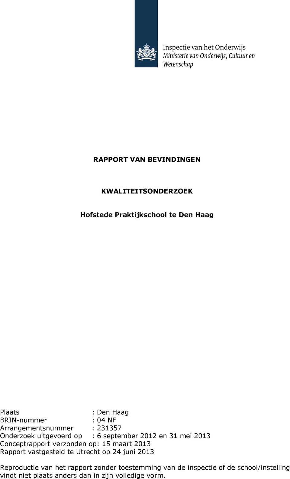 Conceptrapport verzonden op: 15 maart 2013 Rapport vastgesteld te Utrecht op 24 juni 2013 Reproductie van