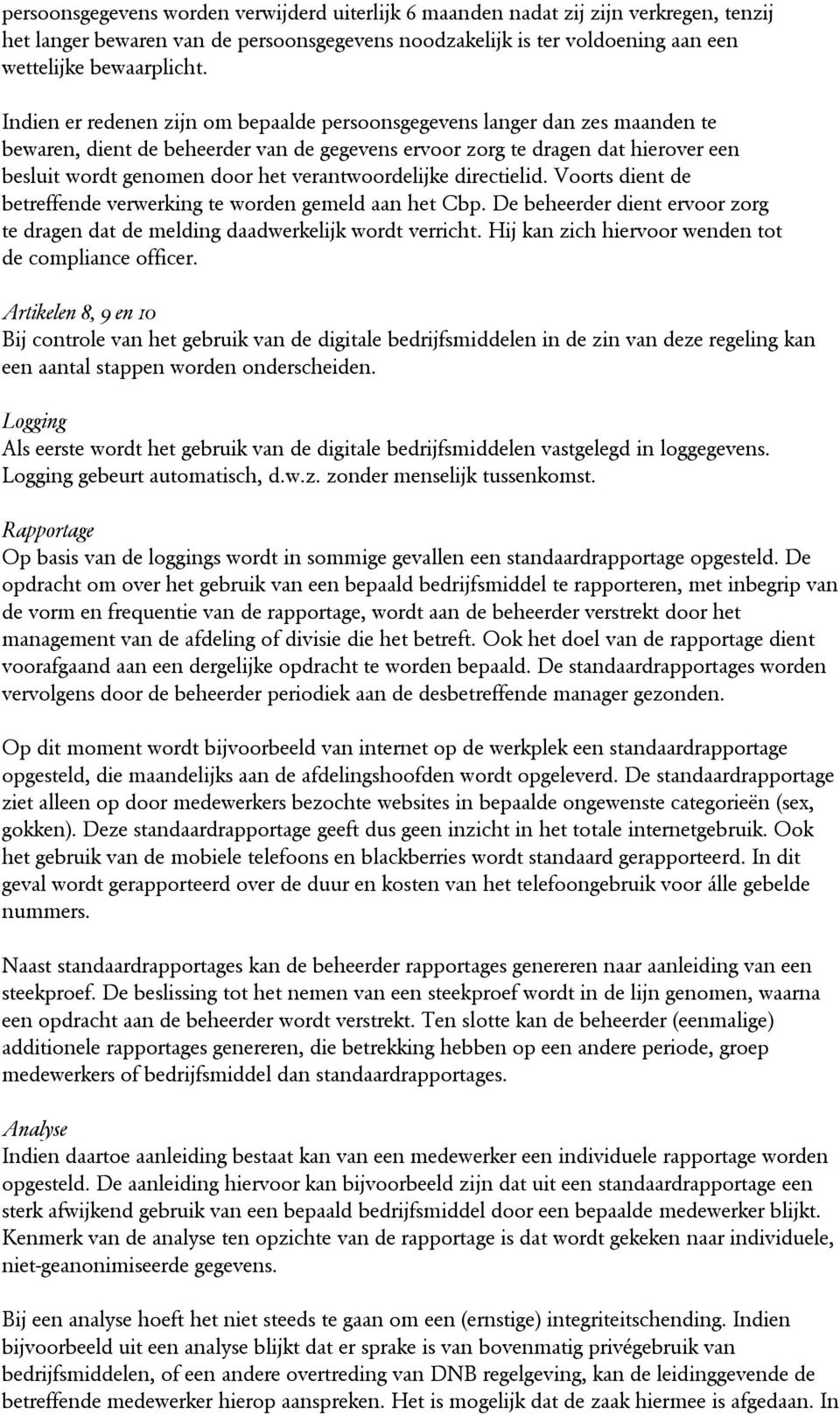 verantwoordelijke directielid. Voorts dient de betreffende verwerking te worden gemeld aan het Cbp. De beheerder dient ervoor zorg te dragen dat de melding daadwerkelijk wordt verricht.