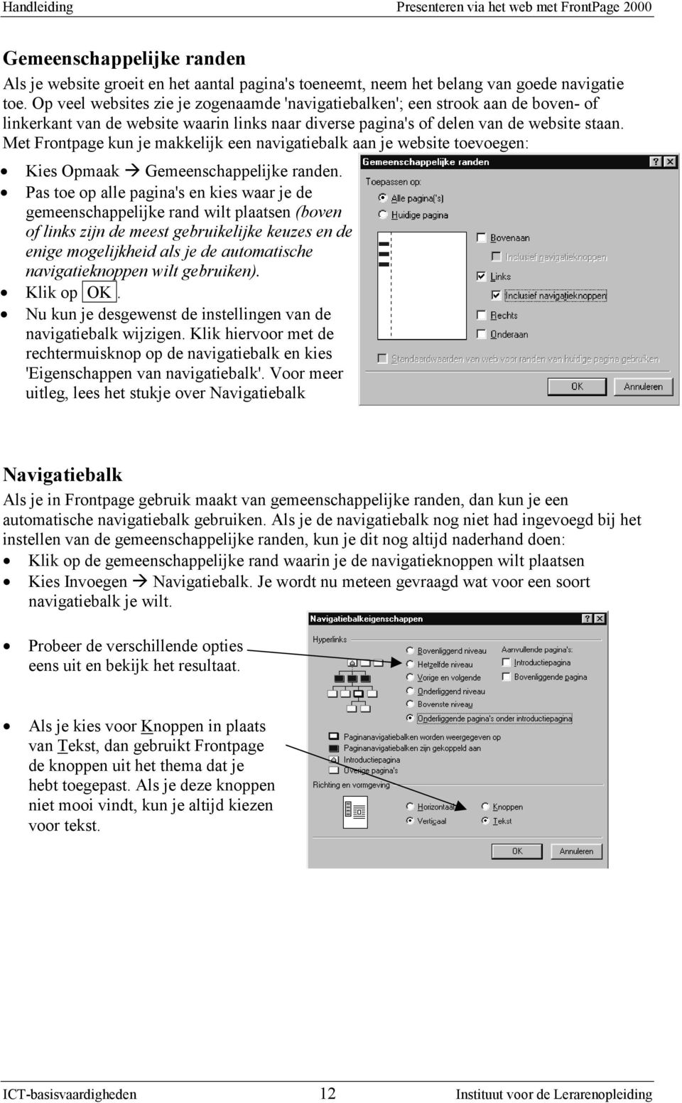 Met Frontpage kun je makkelijk een navigatiebalk aan je website toevoegen: Kies Opmaak Gemeenschappelijke randen.