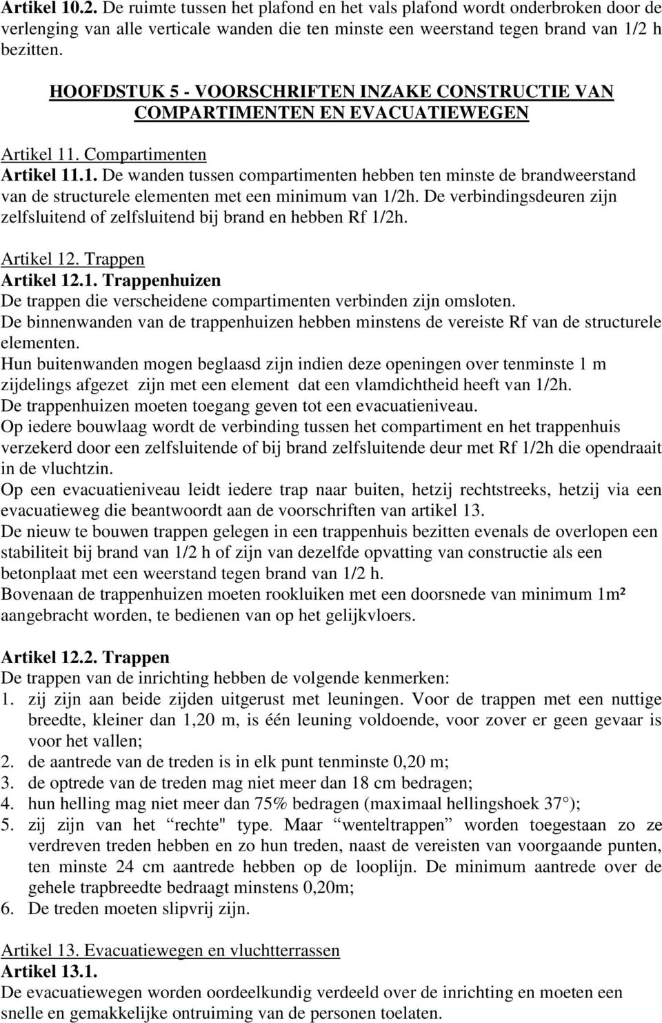 . Compartimenten Artikel 11.1. De wanden tussen compartimenten hebben ten minste de brandweerstand van de structurele elementen met een minimum van 1/2h.