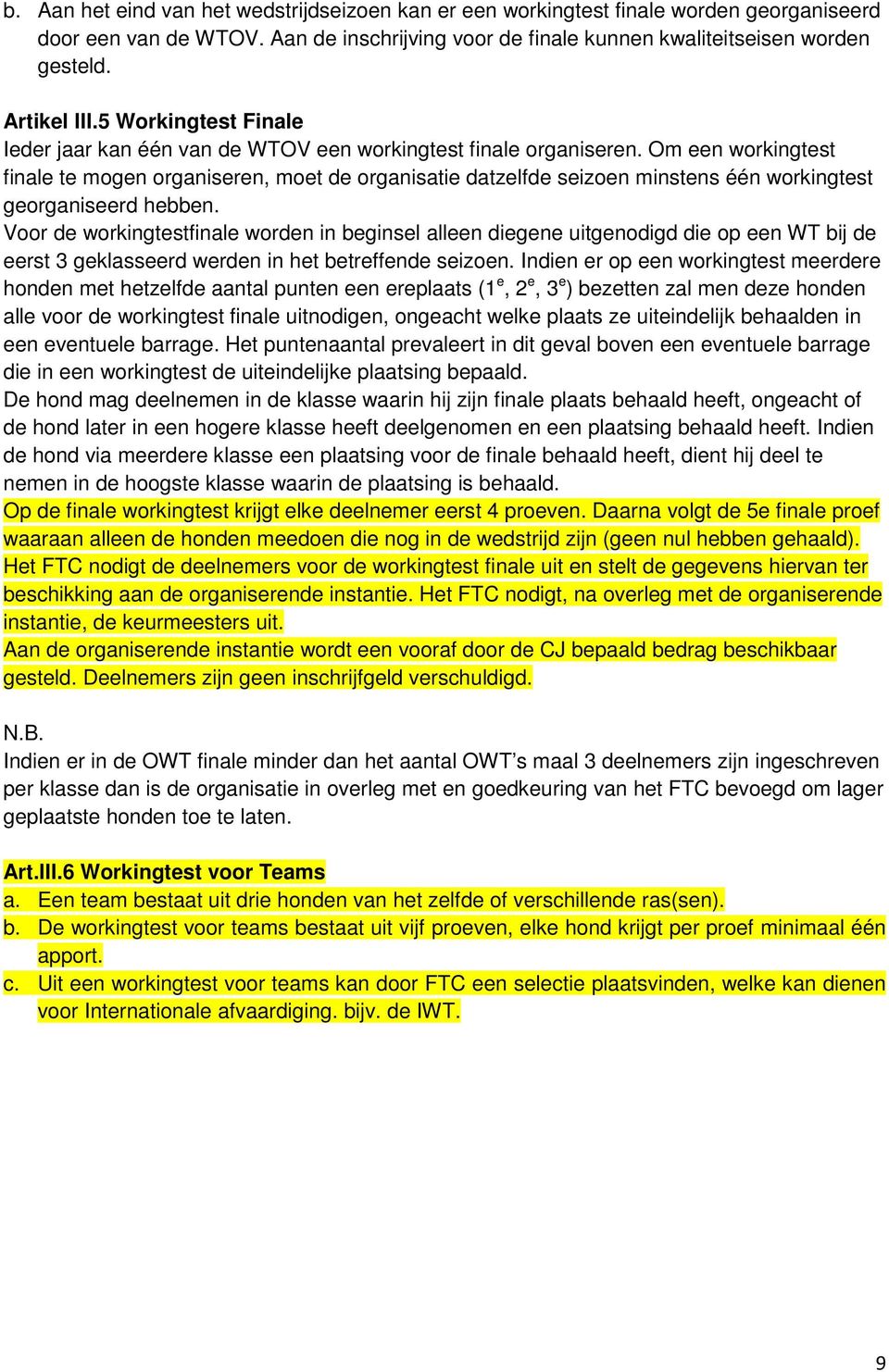 Om een workingtest finale te mogen organiseren, moet de organisatie datzelfde seizoen minstens één workingtest georganiseerd hebben.