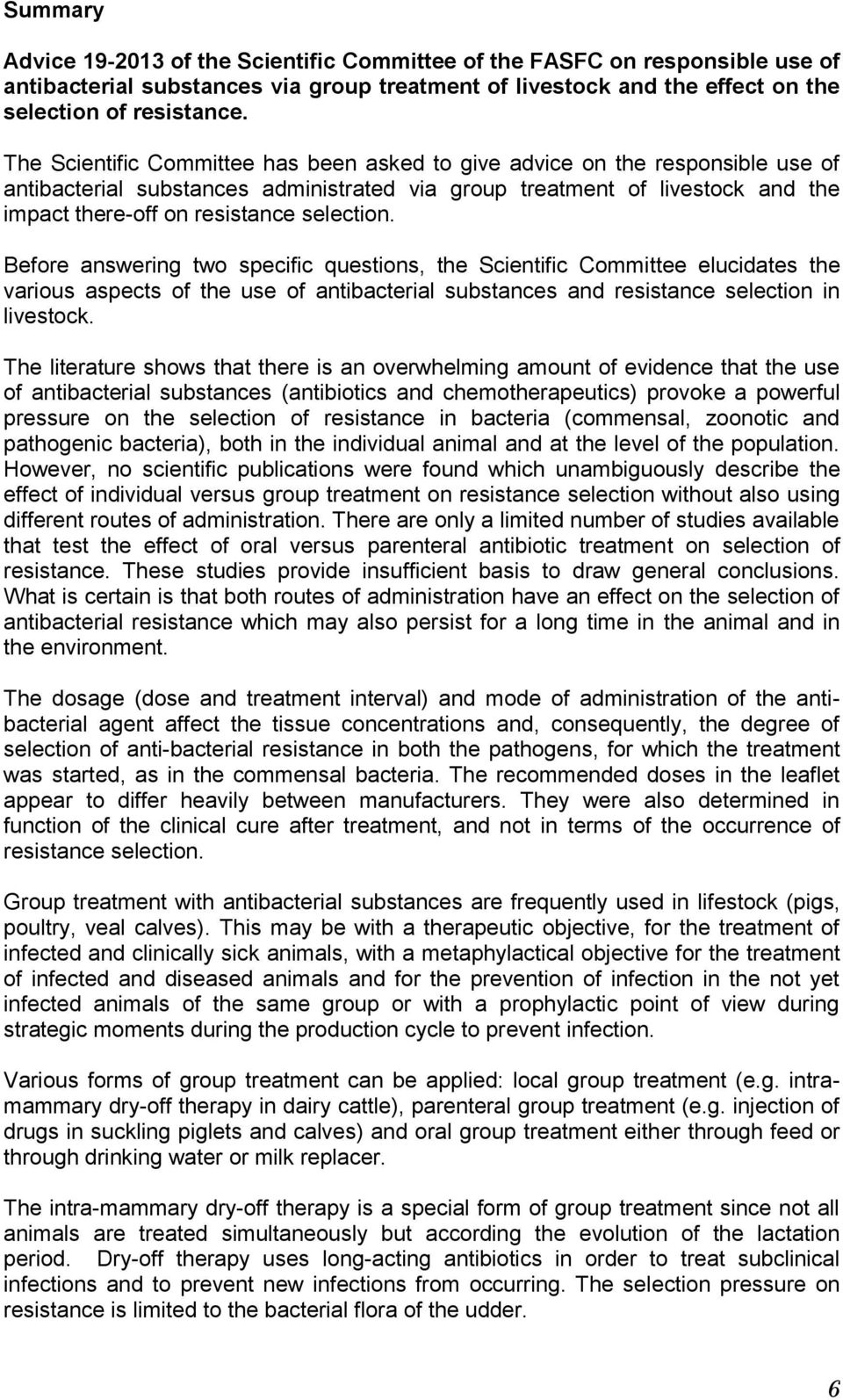 selection. Before answering two specific questions, the Scientific Committee elucidates the various aspects of the use of antibacterial substances and resistance selection in livestock.