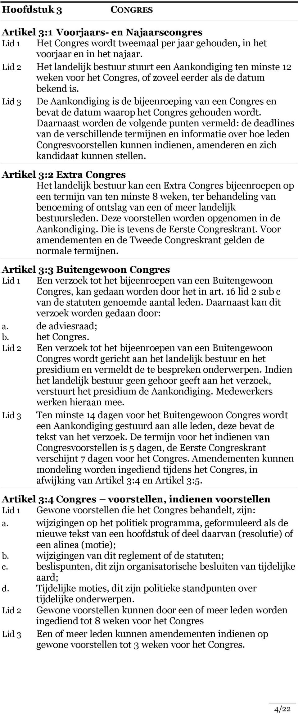 Lid 3 De Aankondiging is de bijeenroeping van een Congres en bevat de datum waarop het Congres gehouden wordt.