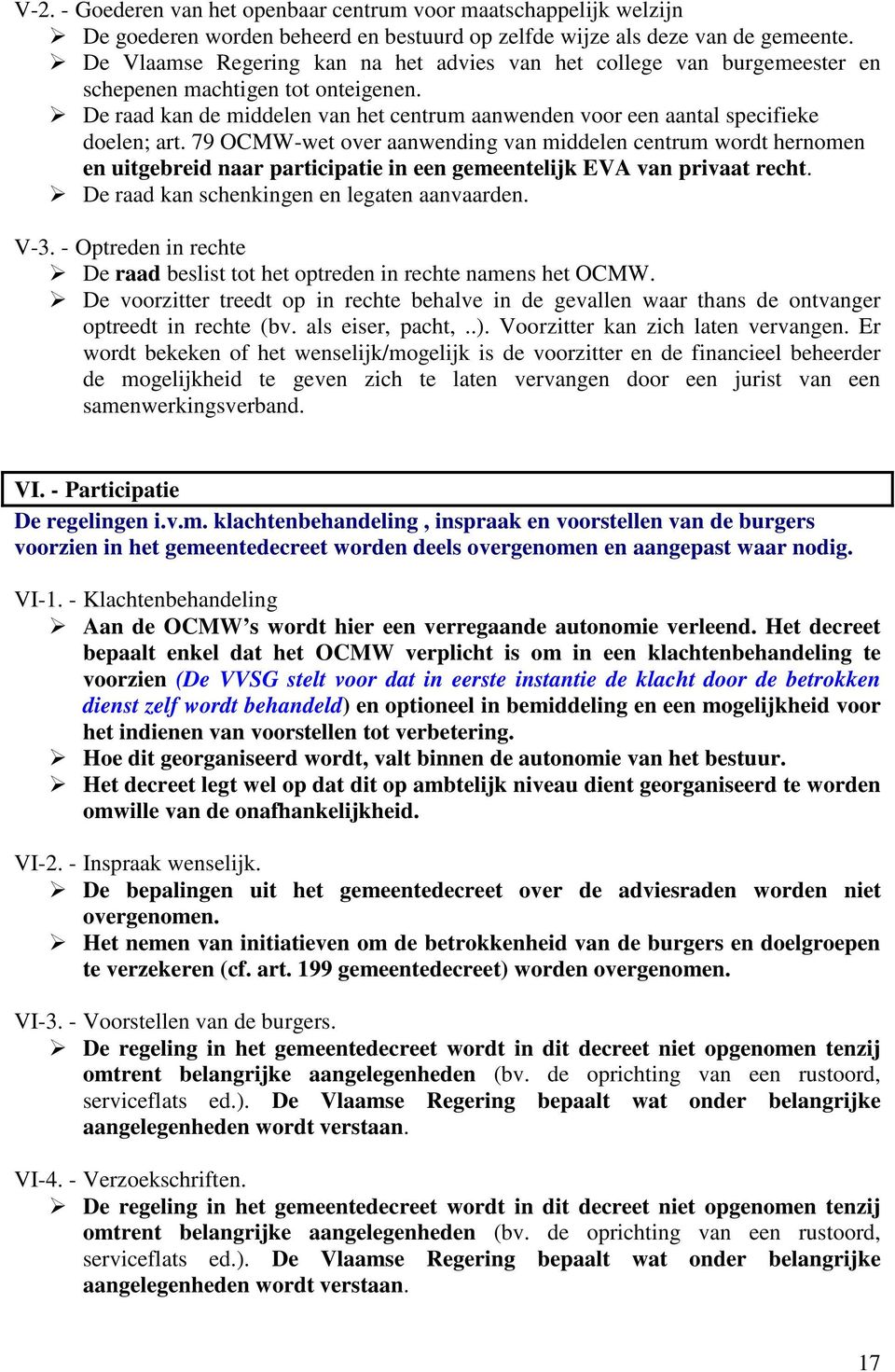 79 OCMW-wet over aanwending van middelen centrum wordt hernomen en uitgebreid naar participatie in een gemeentelijk EVA van privaat recht. De raad kan schenkingen en legaten aanvaarden. V-3.