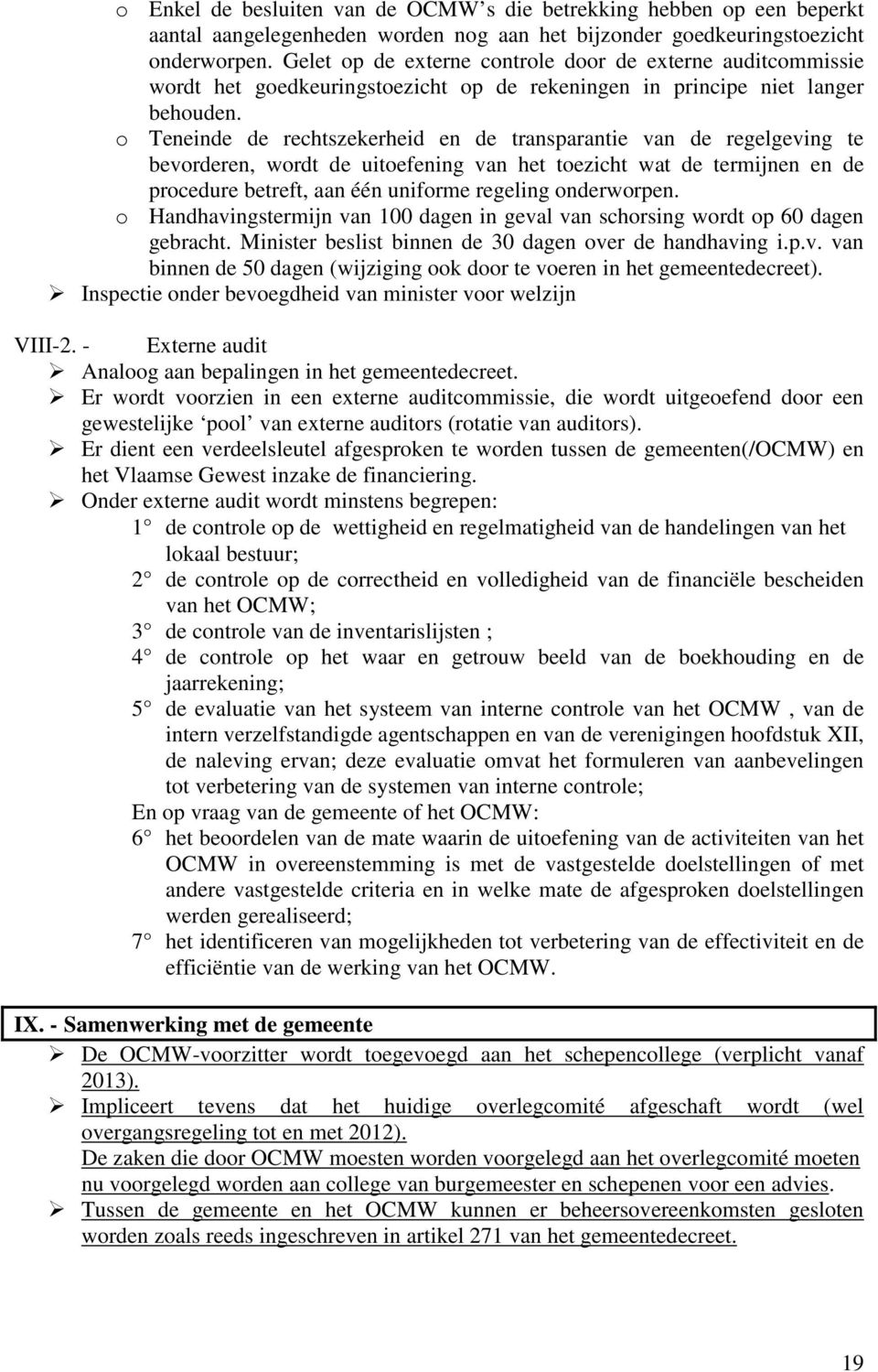 o Teneinde de rechtszekerheid en de transparantie van de regelgeving te bevorderen, wordt de uitoefening van het toezicht wat de termijnen en de procedure betreft, aan één uniforme regeling