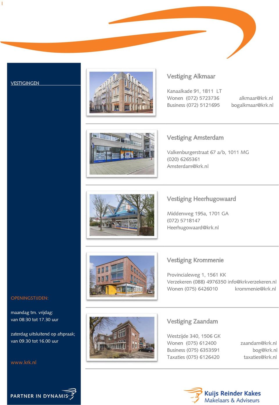 nl Vestiging Krommenie OPENINGSTIJDEN: Provincialeweg 1, 1561 KK Verzekeren (088) 4976350 info@krkverzekeren.nl Wonen (075) 6426010 krommenie@krk.nl maandag tm.