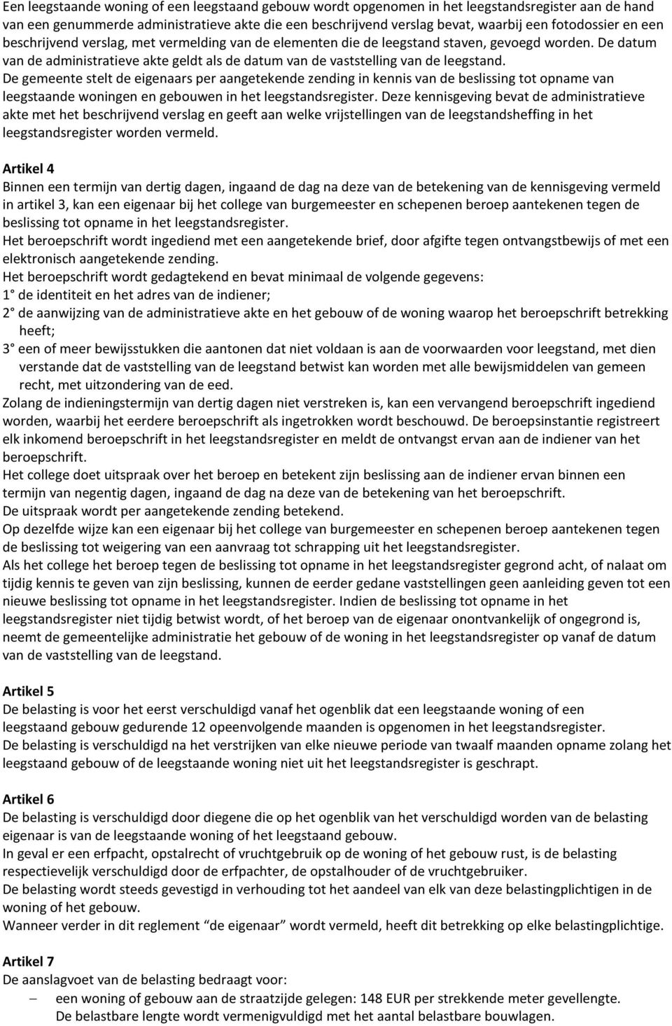 De datum van de administratieve akte geldt als de datum van de vaststelling van de leegstand.