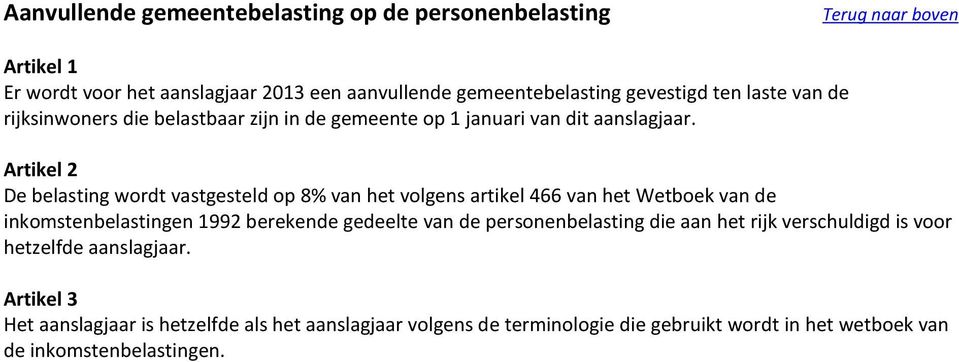 Artikel 2 De belasting wordt vastgesteld op 8% van het volgens artikel 466 van het Wetboek van de inkomstenbelastingen 1992 berekende gedeelte van de