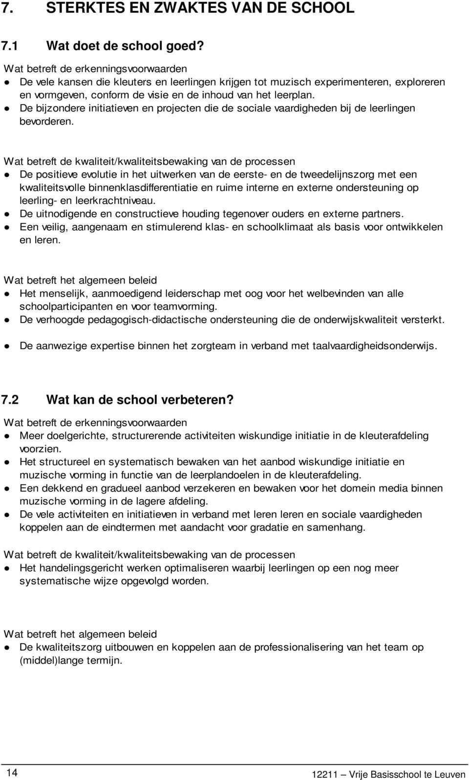 De bijzondere initiatieven en projecten die de sociale vaardigheden bij de leerlingen bevorderen.