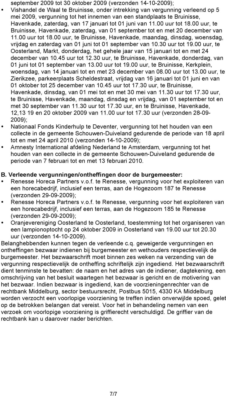 30 uur tot 19.00 uur, te Oosterland, Markt, donderdag, het gehele jaar van 15 januari tot en met 24 december van 10.45 uur tot 12.