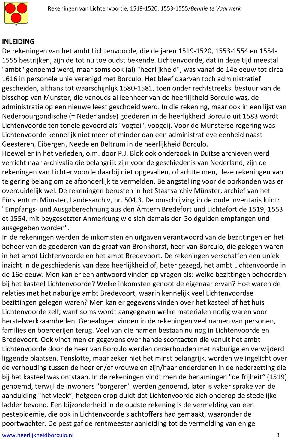 Het bleef daarvan toch administratief gescheiden, althans tot waarschijnlijk 1580 1581, toen onder rechtstreeks bestuur van de bisschop van Munster, die vanouds al leenheer van de heerlijkheid