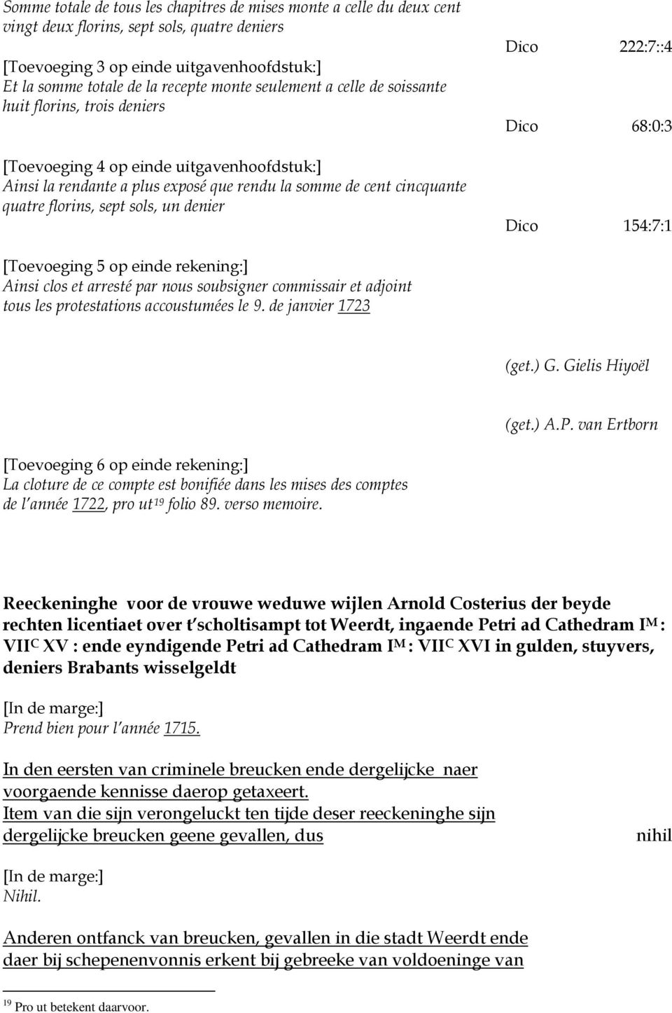 un denier Dico 222:7::4 Dico 68:0:3 Dico 154:7:1 [Toevoeging 5 op einde rekening:] Ainsi clos et arresté par nous soubsigner commissair et adjoint tous les protestations accoustumées le 9.