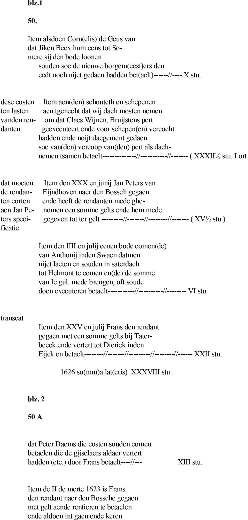 hadden ende noijt daegement gedaen soe van(den) vercoop van(den) pert als dachnemen tsamen betaelt--------------//-----------//------- ( XXXII½ stu.