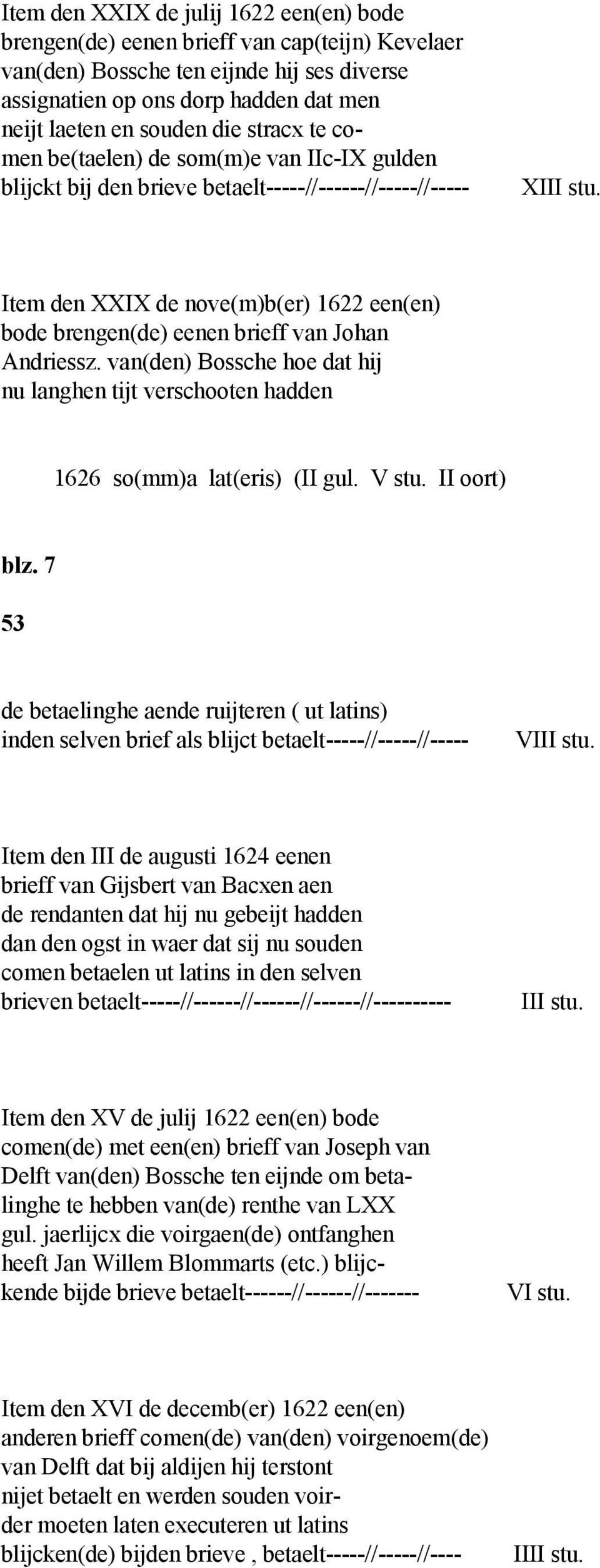 Item den XXIX de nove(m)b(er) 1622 een(en) bode brengen(de) eenen brieff van Johan Andriessz. van(den) Bossche hoe dat hij nu langhen tijt verschooten hadden 1626 so(mm)a lat(eris) (II gul. V stu.