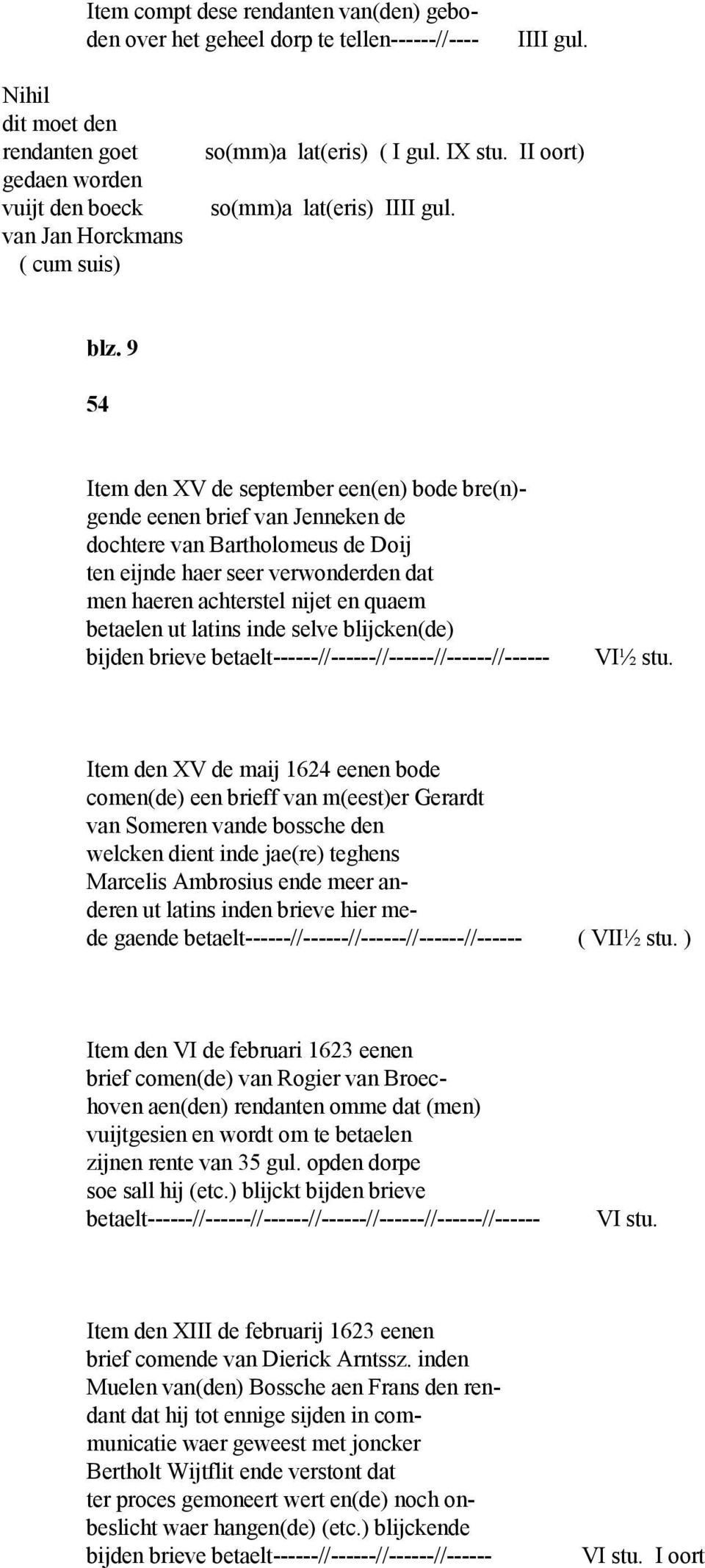 9 54 Item den XV de september een(en) bode bre(n)- gende eenen brief van Jenneken de dochtere van Bartholomeus de Doij ten eijnde haer seer verwonderden dat men haeren achterstel nijet en quaem